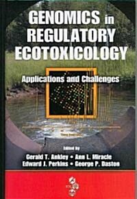 Genomics in Regulatory Ecotoxicology: Applications and Challenges (Hardcover)