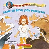 Dame un beso, soy perfecta! / Kiss Me, Im Perfect! (Paperback)