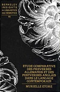 Etude Comparative Des Pr?erbes Allemands Et Des Postverbes Anglais Dans Le Langage Contemporain (Hardcover)
