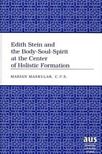 Edith Stein and the Body-Soul-Spirit at the Center of Holistic Formation (Hardcover)