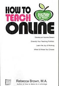 How to Teach Online (and Make $100k a Year) (Paperback)