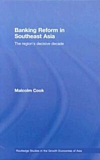 Banking Reform in Southeast Asia : The Regions Decisive Decade (Hardcover)