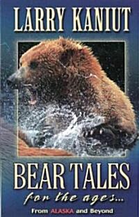 Bear Tales for the Ages...: From Alaska and Beyond (Paperback)