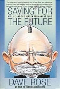 Saving for the Future: My Life and the Alaska Permanent Fund (Paperback)