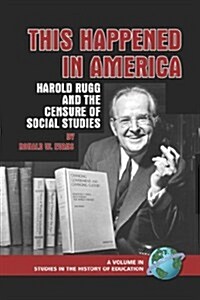 This Happened in America: Harold Rugg and the Censure of Social Studies (PB) (Paperback)