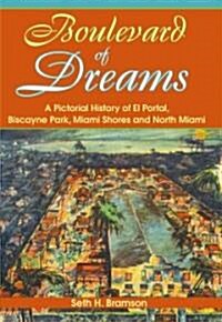 Boulevard of Dreams:: A Pictorial History of El Portal, Biscayne Park, Miami Shores and North Miami (Paperback)