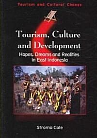 Tourism, Culture and Development : Hopes, Dreams and Realities in East Indonesia (Paperback)