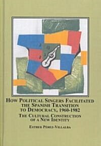 How Political Singers Facilitated the Spanish Transition to Democracy, 1960-1982 (Hardcover)