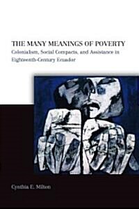 The Many Meanings of Poverty: Colonialism, Social Compacts, and Assistance in Eighteenth-Century Ecuador (Hardcover)