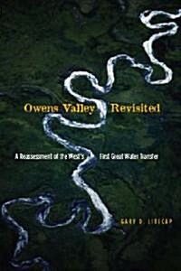 Owens Valley Revisited: A Reassessment of the Wests First Great Water Transfer (Paperback)