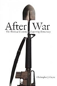 After War: The Political Economy of Exporting Democracy (Paperback)