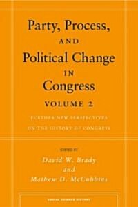 Party, Process, and Political Change in Congress, Volume 2: Further New Perspectives on the History of Congress (Paperback)