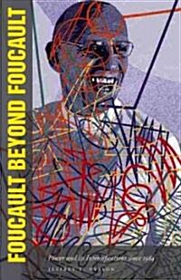 Foucault Beyond Foucault: Power and Its Intensifications Since 1984 (Hardcover)