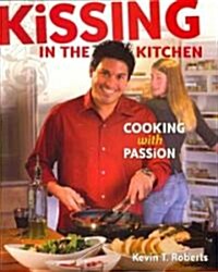 Kissing in the Kitchen: Cooking with Passion (Paperback)