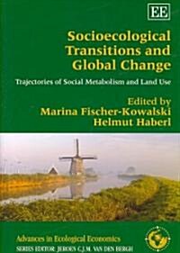 Socioecological Transitions and Global Change : Trajectories of Social Metabolism and Land Use (Hardcover)