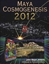 Maya Cosmogenesis 2012: The True Meaning of the Maya Calender End-Date (Paperback)