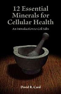 12 Essential Minerals for Cellular Health (Paperback, 1st)