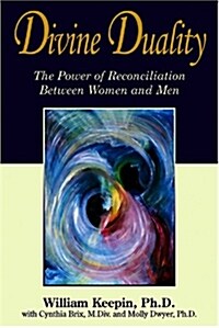 Divine Duality: The Power of Reconciliation Between Women and Men (Paperback)
