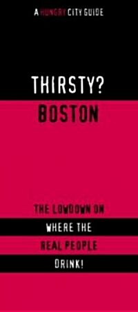 Thirsty? Boston: The Lowdown on Where the Real People Drink! (Paperback)