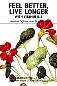 Feel Better, Live Longer with Vitamin B-3: Nutrient Deficiency and Dependency (Paperback)