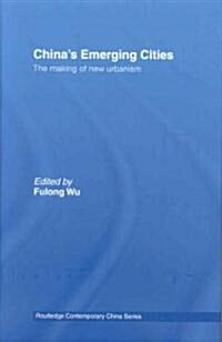Chinas Emerging Cities : The Making of New Urbanism (Hardcover)
