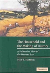 The Household and the Making of History : A Subversive View of the Western Past (Paperback)
