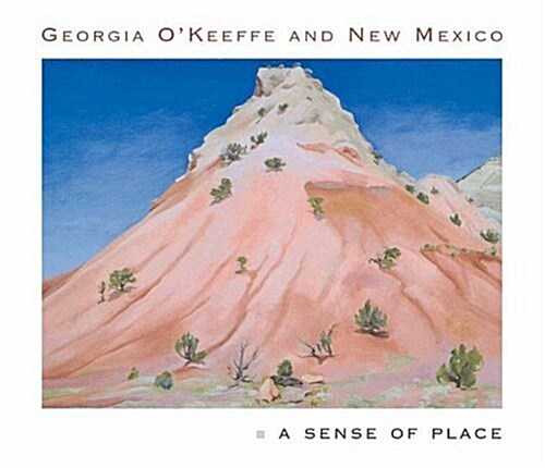Georgia OKeeffe and New Mexico: A Sense of Place (Hardcover)