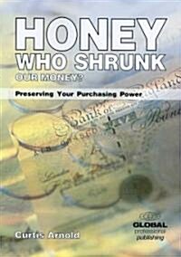 Honey, Who Shrunk Our Money?: Preserving Your Purchase Power (Paperback)
