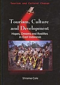 Tourism, Culture and Development Hb: Hopes, Dreams and Realities in East Indonesia (Hardcover)