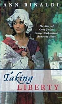 Taking Liberty: The Story of Oney Judge, George Washingtons Runaway Slave (Mass Market Paperback)