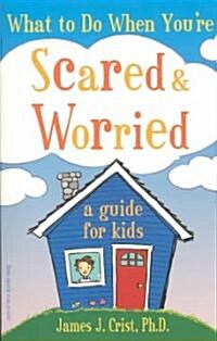 What to Do When Youre Scared & Worried: A Guide for Kids (Paperback)