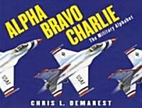 Alpha Bravo Charlie: The Military Alphabet (Hardcover)