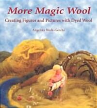 More Magic Wool : Creating Figures and Pictures with Dyed Wool (Paperback)