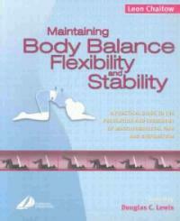 Maintaining body balance, flexibility, and stability : a practical guide to the prevention and treatment of musculoskeletal pain and dysfunction