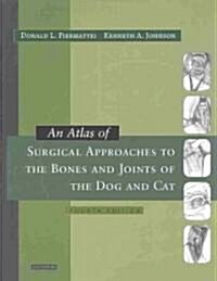 An Atlas of Surgical Approaches to the Bones and Joints of the Dog and Cat (Hardcover, 4 Rev ed)