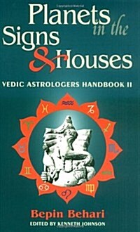 Planets in the Signs and Houses: Vedic Astrologers Handbook Vol. II (Paperback)