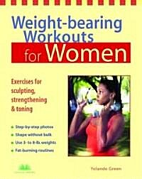 Weight-Bearing Workouts for Women: Exercises for Sculpting, Strengthening, and Toning (Paperback)