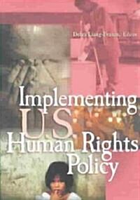 Implementing U.S. Human Rights Policy: Agendas, Policies, and Practices (Paperback)
