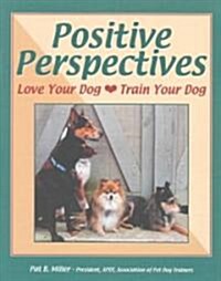 Positive Perspectives: Love Your Dog, Train Your Dog (Paperback)