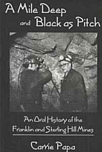 A Mile Deep and Black as Pitch: An Oral History of the Franklin and Sterling Hill Mines (Paperback)