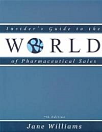 Insiders Guide to the World of Pharmaceutical Sales (Paperback, 7th)