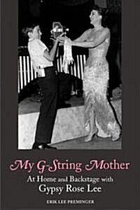 My G-String Mother: At Home and Backstage with Gypsy Rose Lee (Paperback)