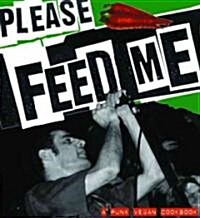 Please Feed Me: A Punk Vegan Cookbook (Paperback, Uncut)