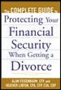 The Complete Guide to Protecting Your Financial Security When Getting a Divorce (Paperback)