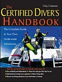 The Certified Divers Handbook: The Complete Guide to Your Own Underwater Adventures (Paperback)