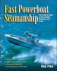 Fast Powerboat Seamanship: The Complete Guide to Boat Handling, Navigation, and Safety (Hardcover)