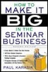 How to Make It Big in the Seminar Business (Paperback, 2)