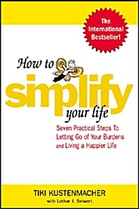 [중고] How to Simplify Your Life: Seven Practical Steps to Letting Go of Your Burdens and Living a Happier Life (Paperback)