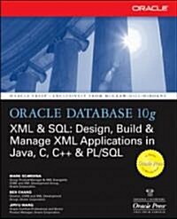 Oracle Database 10g XML & SQL: Design, Build, & Manage XML Applications in Java, C, C++, & PL/SQL (Paperback)
