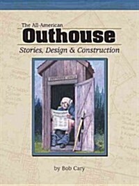 The All-American Outhouse: Stories, Design & Construction (Paperback)